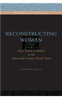 Reconstructing Woman: From Fiction to Reality in the Nineteenth-Century French Novel