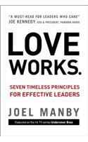 Love Works: Seven Timeless Principles for Effective Leaders