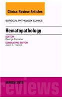 Hematopathology, an Issue of Surgical Pathology Clinics