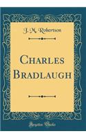 Charles Bradlaugh (Classic Reprint)