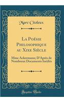 La Poï¿½sie Philosophique Au Xixe Siï¿½cle: Mme Ackermann; d'Aprï¿½s de Nombreux Documents Inï¿½dits (Classic Reprint)