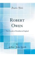 Robert Owen: The Founder of Socialism in England (Classic Reprint)