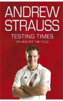 Andrew Strauss: Testing Times - In Pursuit of the Ashes