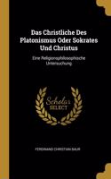 Das Christliche Des Platonismus Oder Sokrates Und Christus: Eine Religionsphilosophische Untersuchung