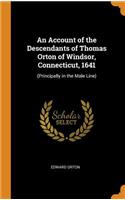 An Account of the Descendants of Thomas Orton of Windsor, Connecticut, 1641: (principally in the Male Line)