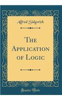 The Application of Logic (Classic Reprint)
