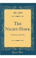 The Night-Hawk: A Romance of the '60s (Classic Reprint)