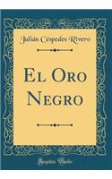 El Oro Negro (Classic Reprint)