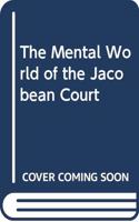 The Mental World of the Jacobean Court