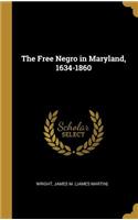 The Free Negro in Maryland, 1634-1860