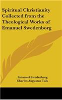 Spiritual Christianity Collected from the Theological Works of Emanuel Swedenborg
