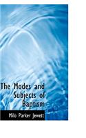 The Modes and Subjects of Baptism