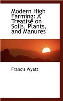 Modern High Farming: A Treatise on Soils, Plants, and Manures(English)