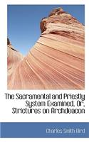The Sacramental and Priestly System Examined, Or, Strictures on Archdeacon
