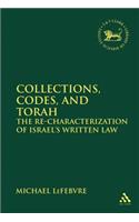 Collections, Codes, and Torah The Re-characterization of Israel's Written Law