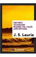 The first 'Standard' reader; or, tales and rhymes.