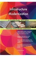 Infrastructure Modernization A Complete Guide - 2019 Edition