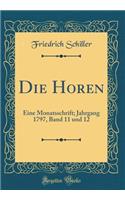 Die Horen: Eine Monatsschrift; Jahrgang 1797, Band 11 Und 12 (Classic Reprint): Eine Monatsschrift; Jahrgang 1797, Band 11 Und 12 (Classic Reprint)