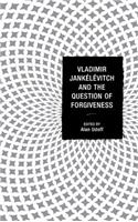Vladimir Jankélévitch and the Question of Forgiveness