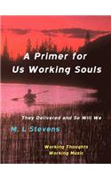A Primer for Us Working Souls