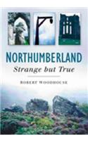 Northumberland: Strange But True