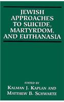 Jewish Approaches to Suicide, Martyrdom, and Euthanasia