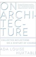 On Architecture: Collected Reflections on a Century of Change