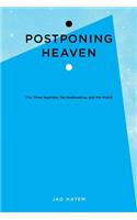 Postponing Heaven