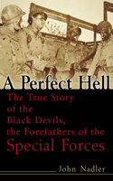 Perfect Hell: The True Story of the Black Devils, the Forefathers of the Special Forces