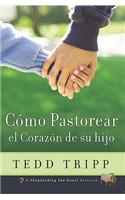 Como Pastorear el Corazon de su Hijo = Shepherding a Child's Heart