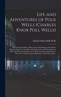 Life and Adventures of Polk Wells (Charles Knox Poll Wells)