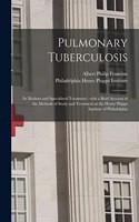Pulmonary Tuberculosis; Its Modern and Specialized Treatment