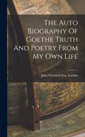 Auto Biography Of Goethe Truth And Poetry From My Own Life