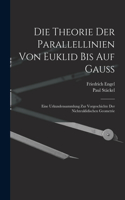 theorie der parallellinien von Euklid bis auf Gauss; eine urkundensammlung zur vorgeschichte der nichteuklidischen geometrie