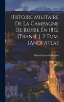 Histoire Militaire De La Campagne De Russie En 1812. [Transl.]. 2 Tom. [And] Atlas