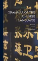 Grammar of the Chinese Language; Volume 1