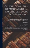 Oeuvres Complètes De Mesdames De La Fayette, De Tencin Et De Fontaines: Notice Sur La Vie Et Les Ouvrages De Madame De La Fayette [Par M. Jay] Lettre De Monsieur Huet À Monsieur De Segrais; De L'origine Des Romans. Zayde