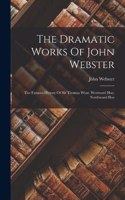 Dramatic Works Of John Webster: The Famous History Of Sir Thomas Wyat. Westward Hoe. Northward Hoe