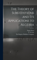 Theory of Substitutions and its Applications to Algebra
