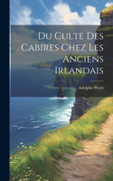 Du Culte Des Cabires Chez Les Anciens Irlandais