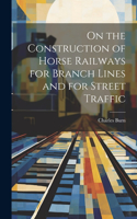 On the Construction of Horse Railways for Branch Lines and for Street Traffic