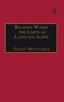 Religion Within the Limits of Language Alone: Wittgenstein on Philosophy and Religion(Heythrop Studies in Contemporary Philosophy, Religion and Theology)