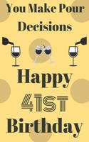 You Make Pour Decisions Happy 41st Birthday