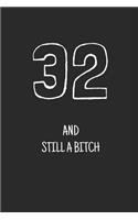 32 and still a bitch