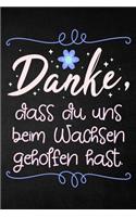 Danke, dass du uns beim Wachsen geholfen hast