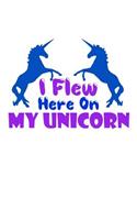 I Flew Here On My Unicorn