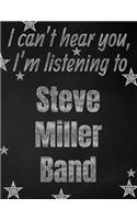I can't hear you, I'm listening to Steve Miller Band creative writing lined notebook