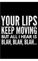 Your lips keep moving but all I hear is Blah blah blah