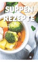 Suppen Rezepte: Notizbuch Für Alle Hobbyköchinnen Und Hobbyköche, Die Suppe Und Eintopf Lieben - Zum Sammeln Und Zusammentragen Von Suppenrezepten Und Eintopfrezept