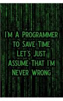 I'm a Programmer to Save Time Let's Just Assume That I'm Never Wrong